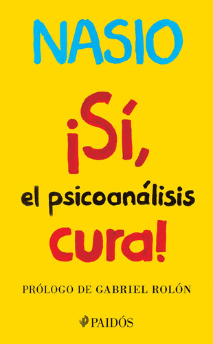 ¡Sí, el psicoanalisis cura!, de Nasio, J.-D.. Serie Fuera de colección Editorial Paidos México, tapa blanda en español, 2017
