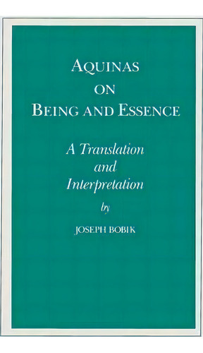 Aquinas On Being And Essence : A Translation And Interpretation, De Joseph Bobik. Editorial University Of Notre Dame Press, Tapa Blanda En Inglés