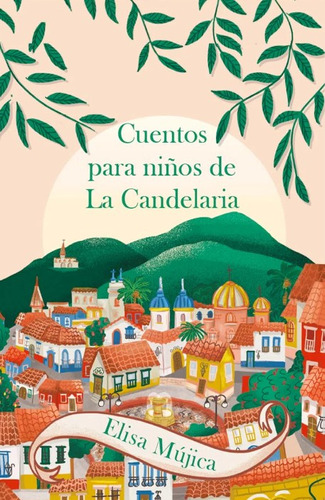 Cuentos para niños de La Candelaria, de Elisa Mujica. Serie 9583064210, vol. 1. Editorial Panamericana editorial, tapa dura, edición 2021 en español, 2021