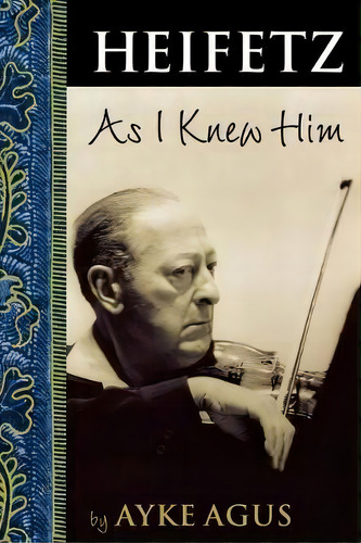 Heifetz As I Knew Him, De Ayke Agus. Editorial Hal Leonard Corporation, Tapa Blanda En Inglés