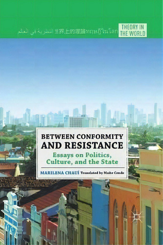 Between Conformity And Resistance : Essays On Politics, Culture, And The State, De M. Chauí. Editorial Palgrave Macmillan, Tapa Blanda En Inglés
