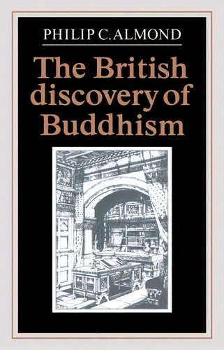 The British Discovery Of Buddhism, De Philip C. Almond. Editorial Cambridge University Press, Tapa Blanda En Inglés