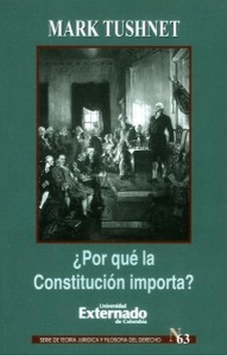 Por Qué La Constitución Importa?, De Mark Tushnet. Editorial Universidad Externado De Colombia, Tapa Blanda En Español, 2018