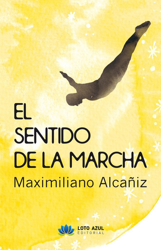 El Sentido De La Marcha, De Alcañiz García, Maximiliano. Editorial Loto Azul, Tapa Blanda En Español