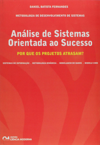 Análise De Sistemas Orientada Ao Sucesso: Por Que Os Projetos Atrasam?, De Daniel  Batista Fernandes. Editorial Ciencia Moderna, Tapa Dura En Português