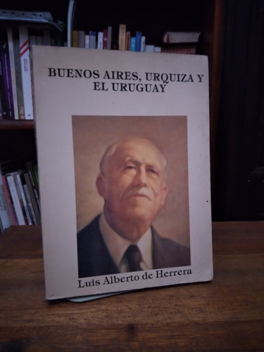 Buenos Aires, Urquiza Y El Uruguay - Luis Alberto De Herrera