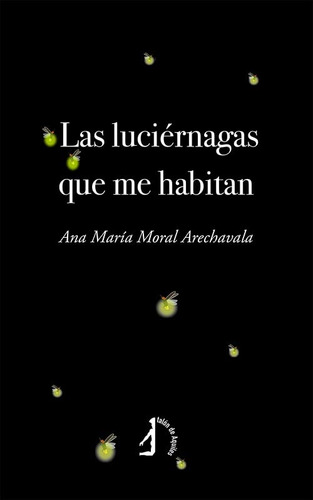 Las Luciernagas Que Me Habitan -sin Coleccion-