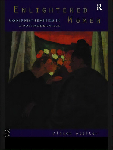Enlightened Women: Modernist Feminism In A Postmodern Age, De Assiter, Alison. Editorial Routledge, Tapa Blanda En Inglés