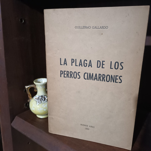 La Plaga De Los Perros Cimarrones. G. Gallardo , 1963