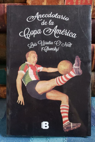 Anecdotario De La Copa América - Luis Urrutia O'nell Chomsky (Usado)