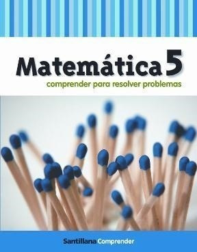 Matematica 5 Santillana Comprender Para Resolver Problemas