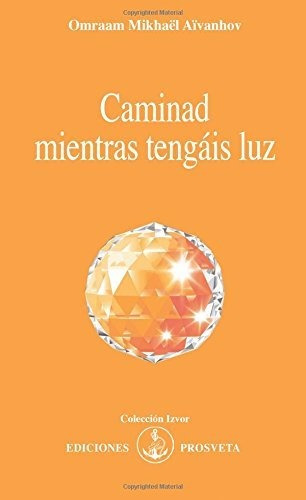 Libro : Caminad Mientras Tengais Luz - Aivanhov, Omraam .