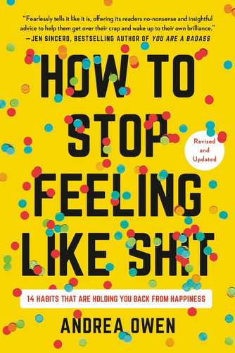How To Stop Feeling Like Sh*t, De Owen, Andrea. Editorial Hachette (nacional Mxn), 2022