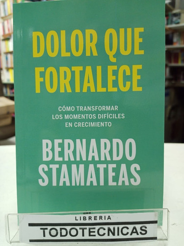 Dolor Que Fortalece   Bernardo Stamateas   Bolsillo -sd