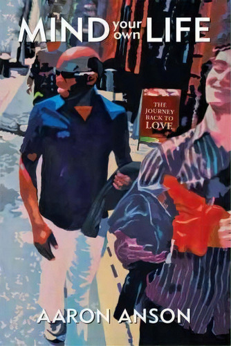 Mind Your Own Life, De Aaron Anson. Editorial Balboa Press, Tapa Dura En Inglés