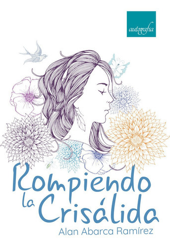 Rompiendo La Crisãâ¡lida, De Abarca Ramírez, Alan. Editorial Autografia, Tapa Blanda En Español