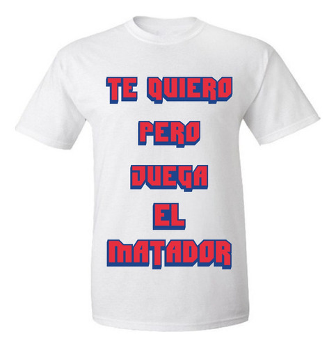 Remera Te Quiero Pero Juega El Matador Tigre Sublimada