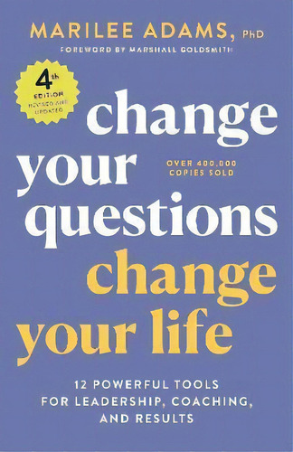 Change Your Questions, Change Your Life, 4th Edition, De Marilee Adams, Ph.d.. Editorial Gardners En Inglés