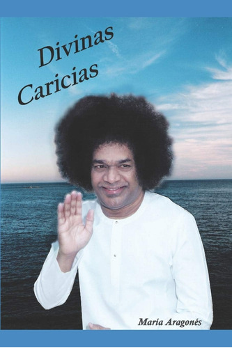 Libro: Divinas Caricias: Mis Experiencias Con Sathya Sai Bab