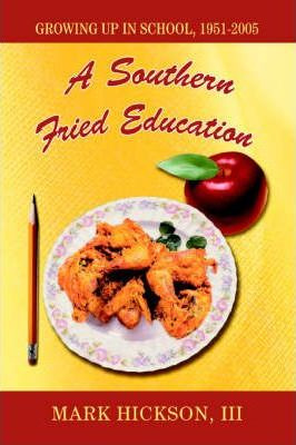 Libro A Southern Fried Education - Iii  Mark Hickson