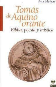 Tomás De Aquino Orante : Biblia, Poesía Y Mística - Paul Mur