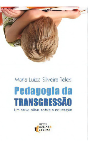 Pedagogia Da Transgressão, De Maria Luiza Silveira Teles. Editora Ideias E Letras Em Português