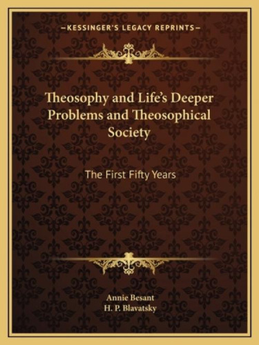 Theosophy And Life's Deeper Problems And Theosophical Society: The First Fifty Years, De Besant, Annie Wood., Vol. 1. Editorial Kessinger Pub Llc, Tapa Blanda En Inglés