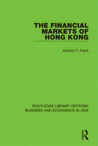 The Financial Markets Of Hong Kong, De Freris, Andrew. Editorial Routledge, Tapa Blanda En Inglés