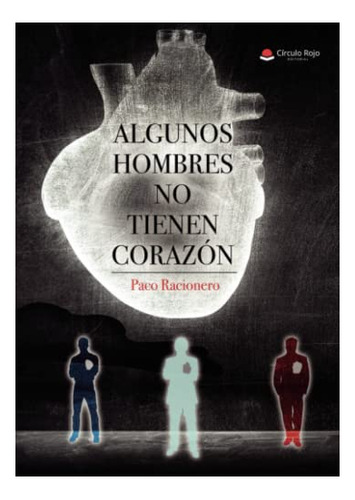 Libro Algunos Hombres No Tienen Corazón De Paco Racionero