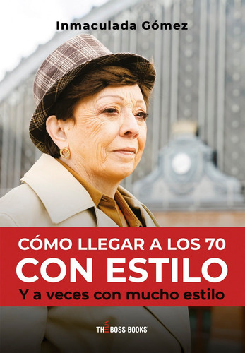 Como Llegar A Los 70 Con Estilo: Y A Veces Con Mucho Estilo, De Gómez, Inmaculada., Vol. 1. Editorial Bubok Publishing, Tapa Blanda En Español