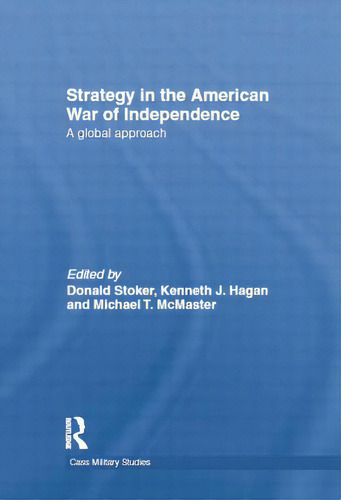 Strategy In The American War Of Independence: A Global Approach, De Stoker, Donald. Editorial Routledge, Tapa Blanda En Inglés