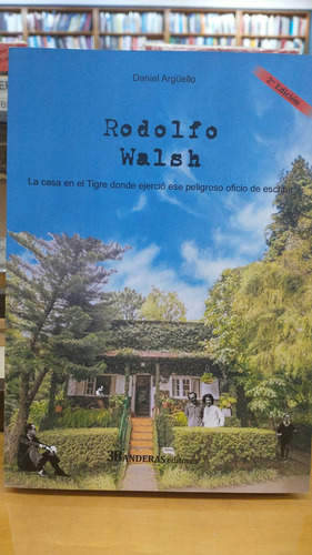 Rodolfo Walsh: La Casa En El Tigre Donde Ejerció Ese Peligroso Oficio De Es, De Daniel Arguello. N/a, Vol. Volumen Unico. Editorial 3 Banderas, Tapa Blanda, Edición 1 En Español, 2022