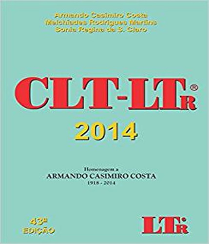 Clt-ltr - 2014 - 43 Ed, de Costa, Armando Casimiro / Martins, Melchiades Rodrigues / Claro, Sonia Regina. Editora LTr, capa mole, edição 43ª em português