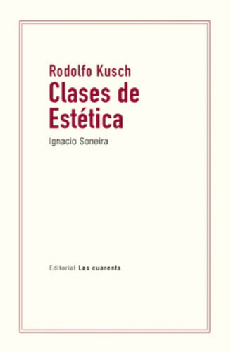 Rodolfo Kusch Clases De Estetica - Ignacio Soneira  