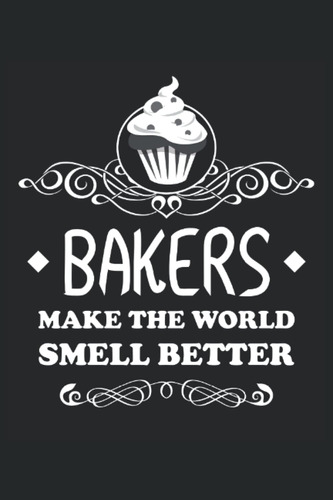 Libro: Bakers Make The World Smell Better - Cuaderno Para Pa