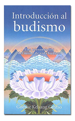 Introduccion Al Budismo Una Presentacion Del Modo De Vida Bu
