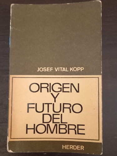 Origen Y Futuro Del Hombre ][ Josef Vital Kopp | Herder