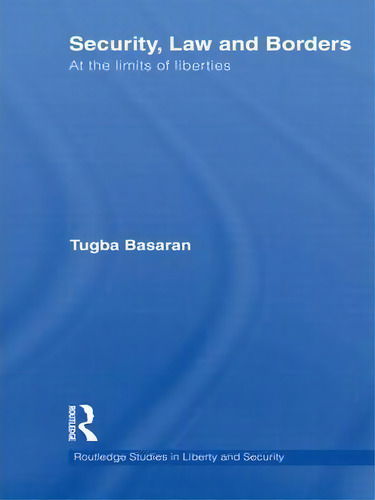 Security, Law And Borders, De Tugba Basaran. Editorial Taylor Francis Ltd, Tapa Dura En Inglés