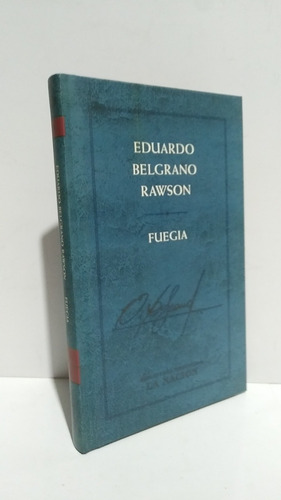 Fuegia Eduardo Belgrano Rawson La Nación 2001 Tapa Dura