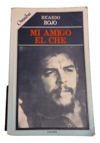 Mi Amigo El Che - Ricardo Rojo