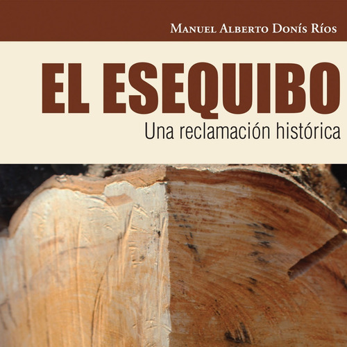 El Esequibo Una Reclamación Histórica Manuel Donís Nuevo