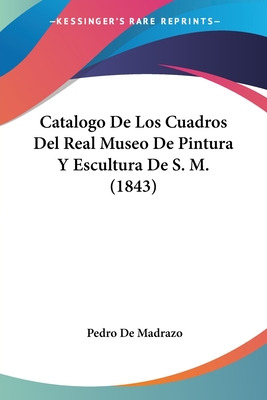 Libro Catalogo De Los Cuadros Del Real Museo De Pintura Y...