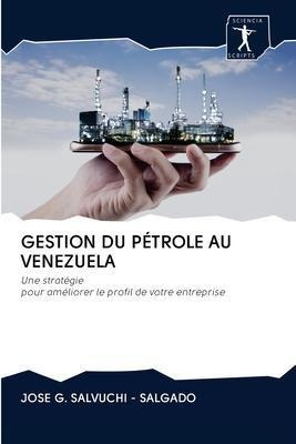Gestion Du Petrole Au Venezuela - Jose G Salvuchi - Salgado