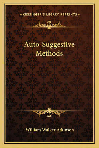 Auto-suggestive Methods, De Atkinson, William Walker. Editorial Kessinger Pub Llc, Tapa Blanda En Inglés