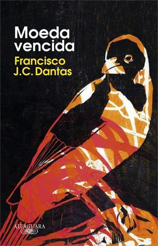 Moeda Vencida - 1ªed.(2022), De Francisco J. C. Dantas. Editora Alfaguara, Capa Mole, Edição 1 Em Português, 2022