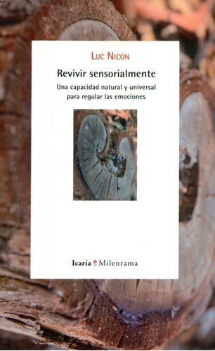 Revivir Sensorialmente - Una Capacidad Natural Y Universal Para Regular Las Emociones, De Luc Nicon. Editorial Icaria (pr), Tapa Blanda En Español