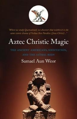 Libro Aztec Christic Magic : The Ancient Americans, Medit...