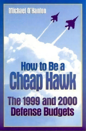 How To Be A Cheap Hawk, De Michael E. O'hanlon. Editorial Brookings Institution, Tapa Blanda En Inglés