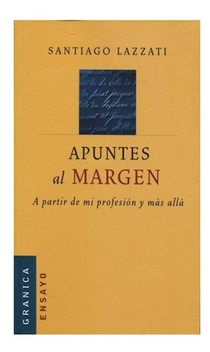 Apuntes Al Margen. A Partir De Mi Profesion Y Mas Alla - La