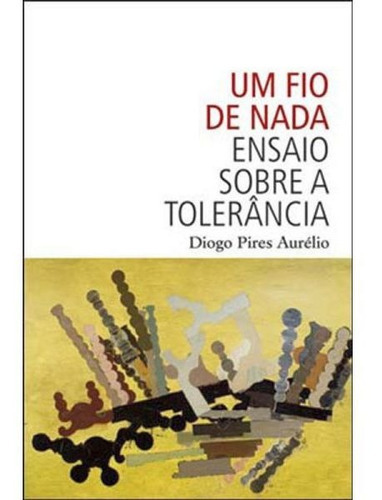 Um Fio De Nada: Ensaio Sobre Tolerância, De Aurélio, Diogo Pires. Editora Wmf Martins Fontes, Capa Mole Em Português